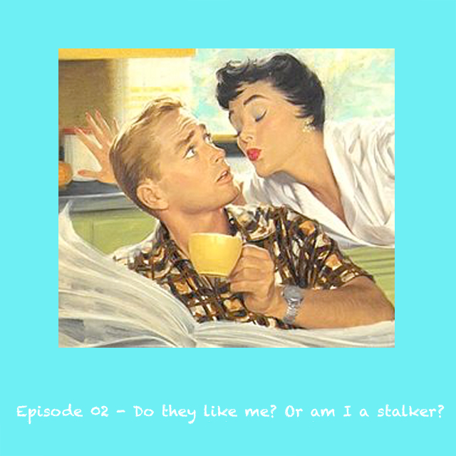 Ep - 02 - Do They Like Me? Or Am I A Stalker?