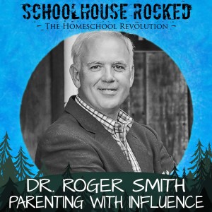 Parenting With Influence, Part 2 - Dr. Roger Smith