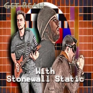 #101 Get Real! With Stonewall Static