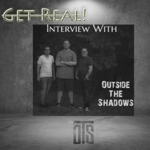 #88 Get Real! With Outside The Shadows