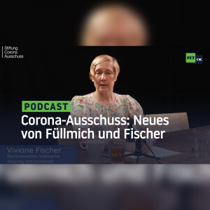 Corona-Ausschuss: Neues von Füllmich und Fischer