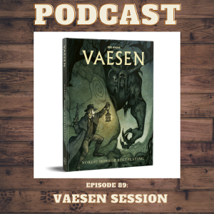 Episode 89: Vaesen Session!