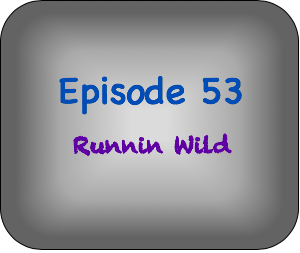 Episode 53- Running Wild Episode 53- Running Wild