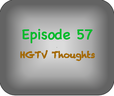 Episode 57- HGTV Episode 57- HGTV