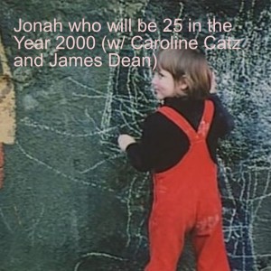 Jonah who will be 25 in the Year 2000 (w/ Caroline Catz and James Dean)