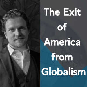 The Exit of America from Globalism - Marc Malone and Chris Hall