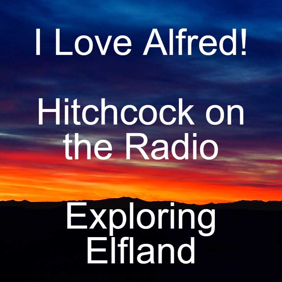 i Love Alfred! - Hitchcock on the Radio - Exploring Elfland