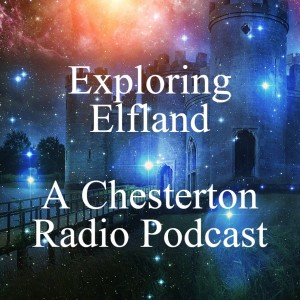 Exploring Elfland - A Chesterton Radio Podcast