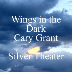 Wings in the Dark - Cary Grant - Silver Theater