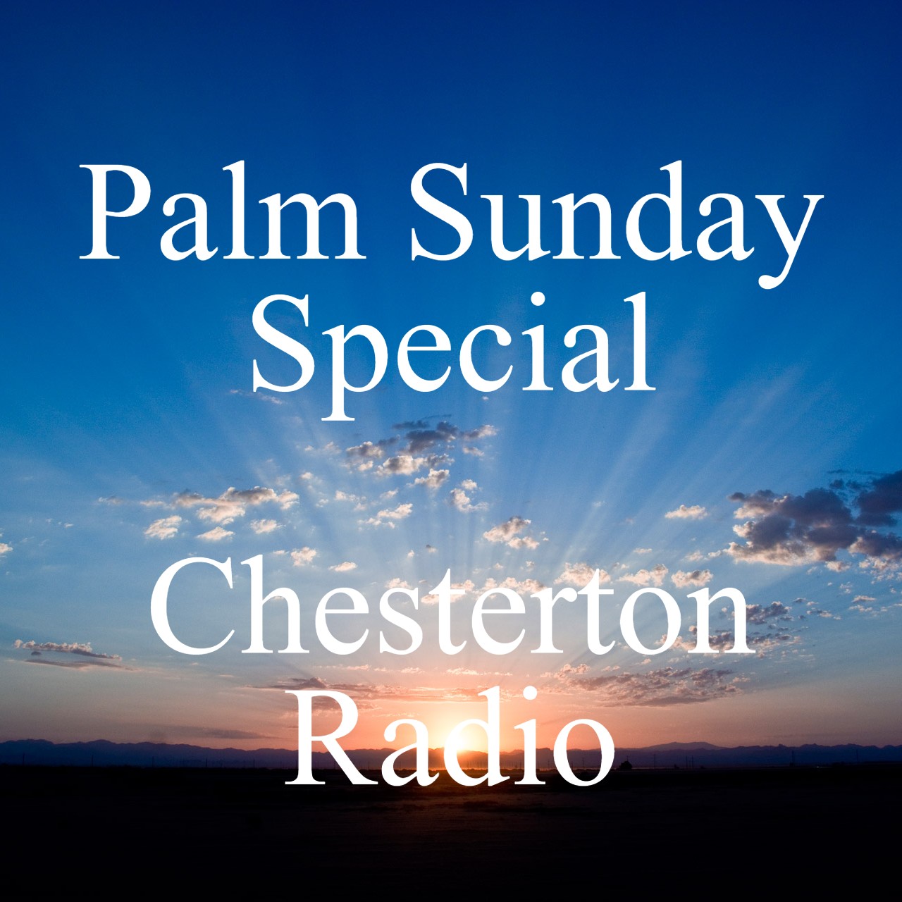 Palm Sunday Special - Chesterton Radio