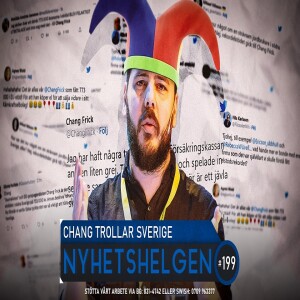 Nyhetshelgen 199 - Chang trollar Sverige, missnöjet växer, brittisk skandal