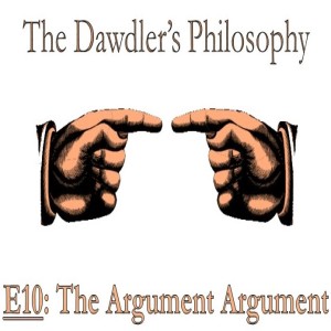 E10: The Argument Argument - Walking the Tightrope ’twixt Truth and Nihilism