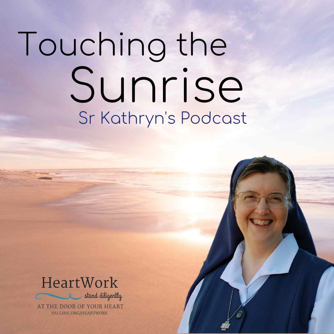 Sr Kathryn\'s Podcast - Touching the Sunrise
