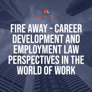 Fire Away - Career Development and Employment Law Perspectives in the World of Work