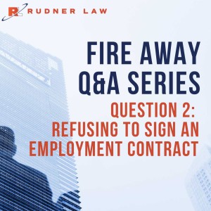 Fire Away Q&A Series, Question 2: Refusing To Sign An Employment Contract