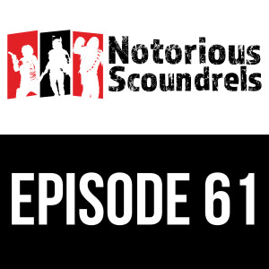 Notorious Scoundrels EP 61 - Dew It