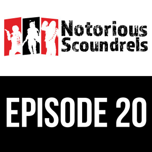 Notorious Scoundrels Episode 20 - Always Two, There Are