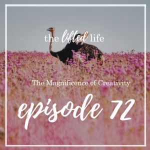 Ep #72: The Magnificence of Creativity