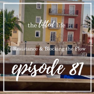 Ep #81: Resistance & Blocking the Flow