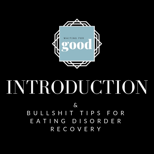 #1: INTRODUCTION & BULLSHIT TIPS FOR EATING DISORDER RECOVERY