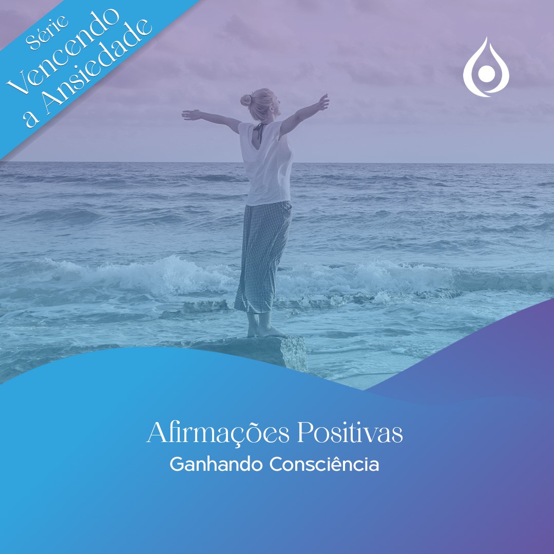 Afirmações Positivas Ganhando Consciência - Dia 1 da Série Vencendo a Ansiedade