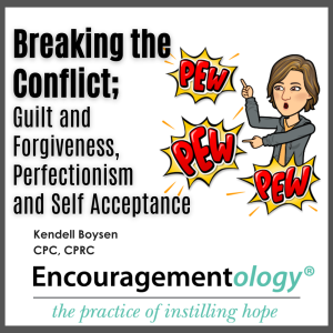 Breaking the Conflict; Guilt and Forgiveness, Perfectionism and Self Acceptance