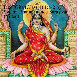 Devi Gita (class 1): ”Nectar of Shakti’s Tales” by Swami Bhajanananda Saraswati