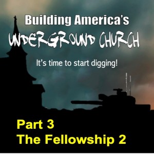 Building the Underground Church, Part 3