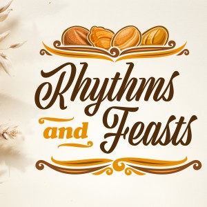 Leviticus 23:15-22: Feasts of Weeks (Rhythms and Feasts)