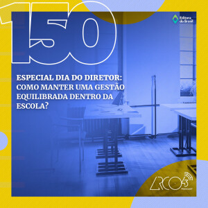 Arco43 #150 | Como manter uma gestão equilibrada dentro da escola?