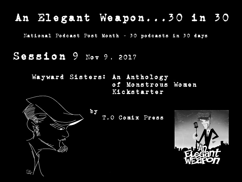 Episode CCLXX...30 in 30 Session 9 - Wayward Sisters Anthology Kickstarter