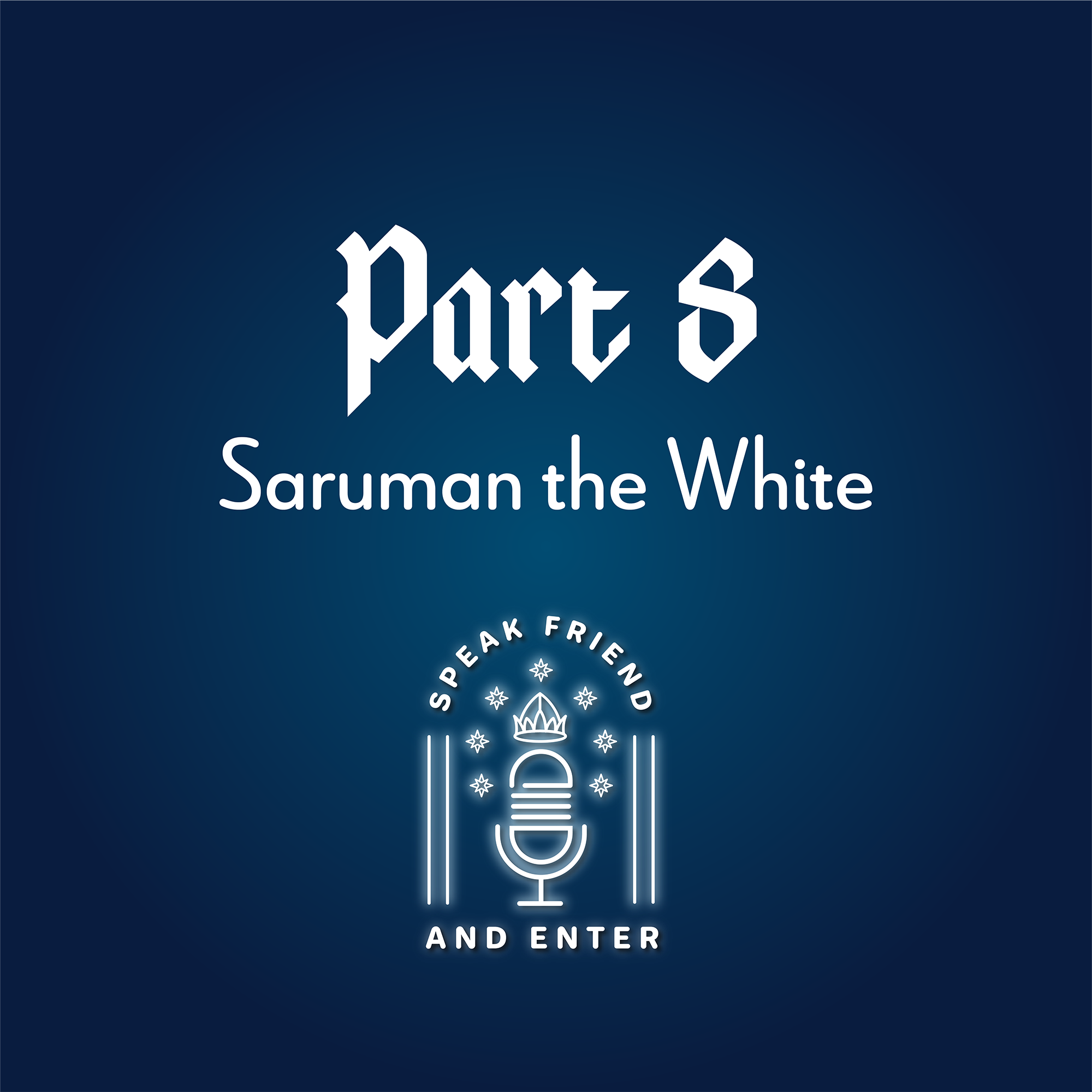 Speak Friend and Enter Part 8: Saruman the White