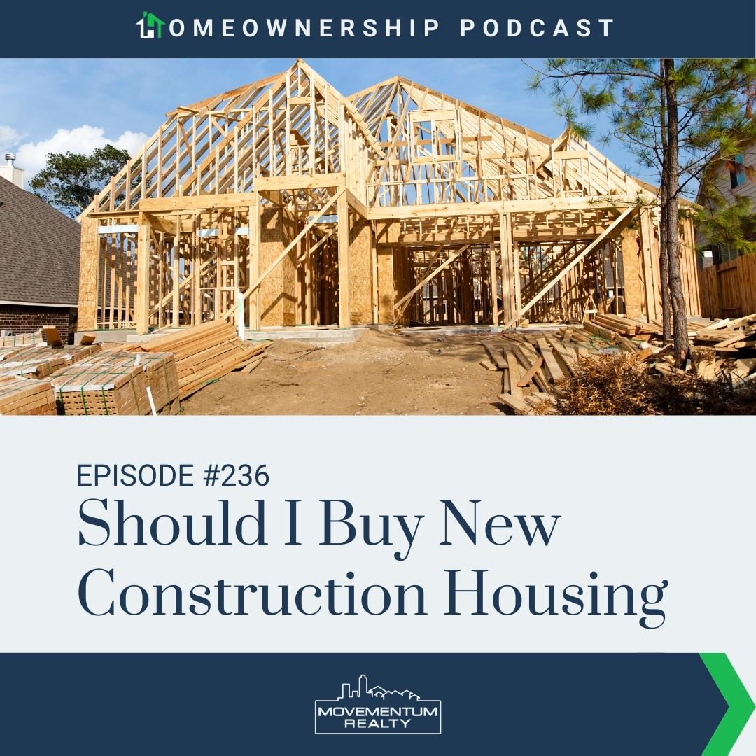 Should I Buy New Construction Housing - EP236 - Homeownership