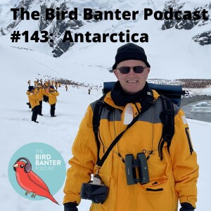 The Bird Banter Podcast #143: Antarctica