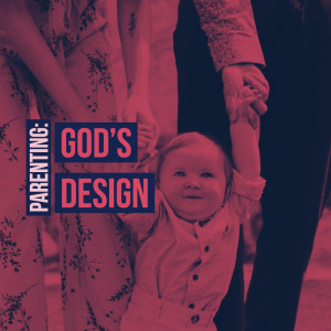 Parenting: God's Design