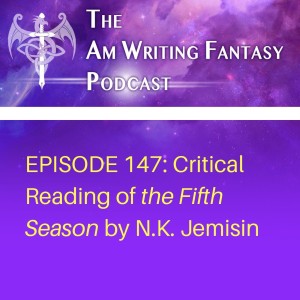 The AmWritingFantasy Podcast: Episode 147 – Critical Reading of the Fifth Season by N.K. Jemisin