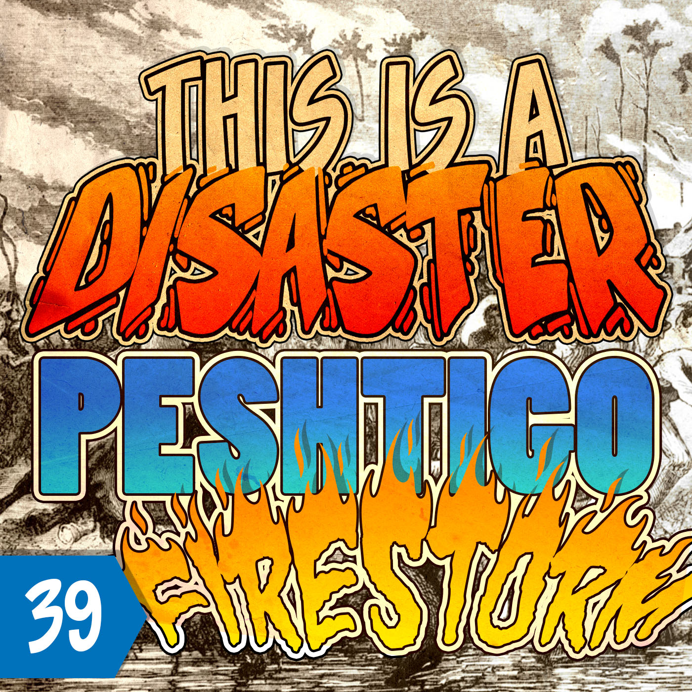 Episode 39 The Peshtigo Firestorm This Is A Disaster Lyssna här