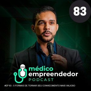 #EP 83 - 5 FORMAS DE TORNAR SEU CONHECIMENTO MAIS VALIOSO