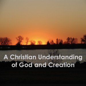 A Christian Understanding of God and Creation