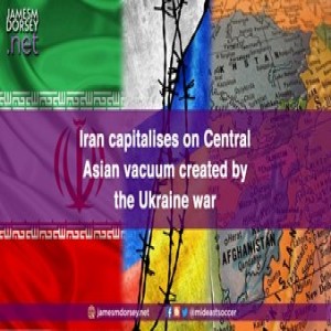 Iran capitalises on Central Asian vacuum created by the Ukraine war