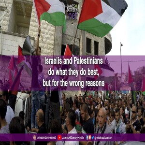 Israelis and Palestinians do what they do best, but for the wrong reasons