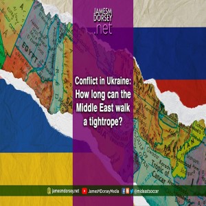 Conflict in Ukraine: How long can the Middle East walk a tightrope?