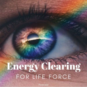 Energy Clearing for Life Force ”Bust the Lie of I Fear I will Fail” Podcast #326