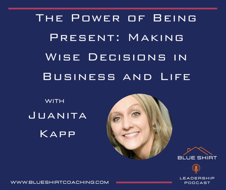 The Power of Being Present: Making Wise Decisions in Business and Life with Juanita Kapp