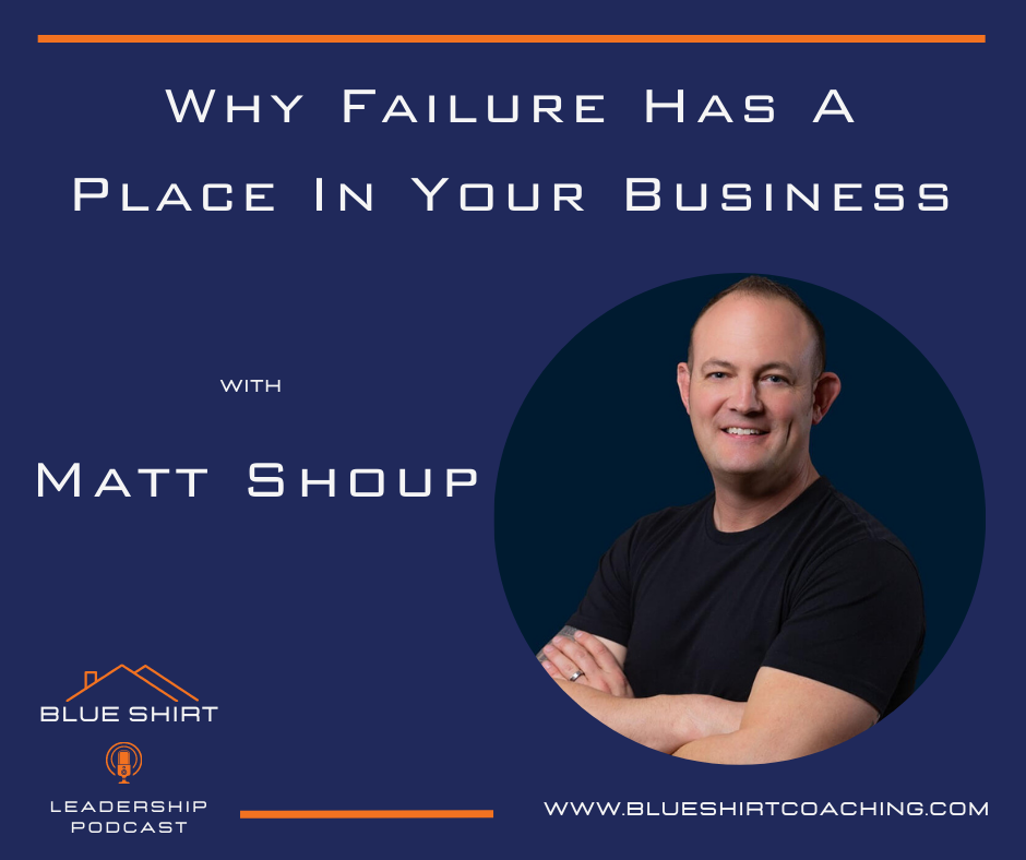 Why Failure Has A Place in Your Business With Matt Shoup