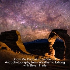 Show Me Podcast Episode 3.4: Astrophotography from Weather to Editing with Bryan Haile