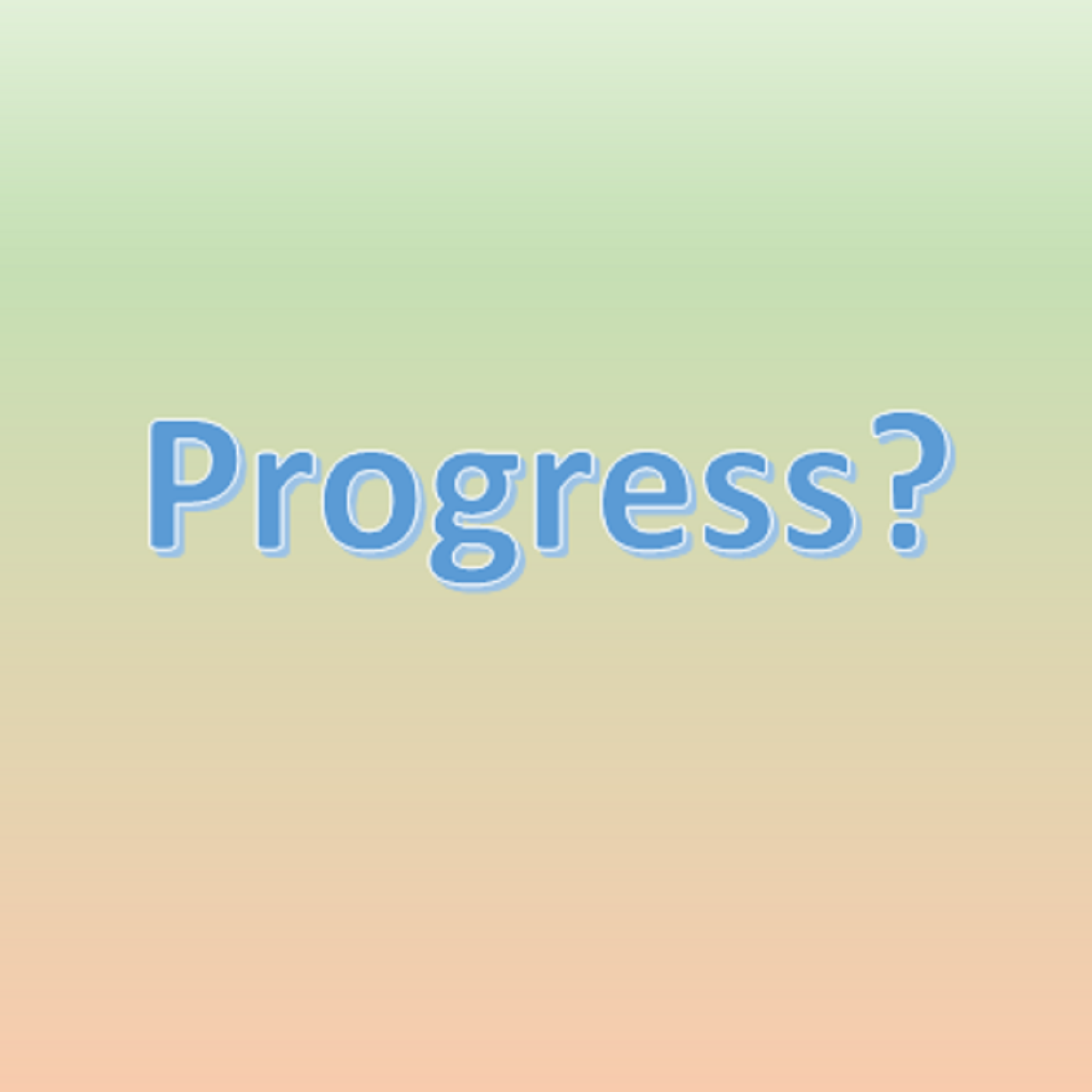 028: TC - What Constitutes Progress 028: TC - What Constitutes Progress