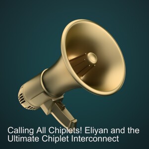 Calling All Chiplets! Eliyan and the Ultimate Chiplet Interconnect