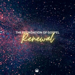 The Foundation of Gospel Renewal