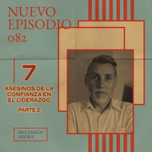 082: Juan Romero en 7 Asesinos de la Confianza en el liderazgo - Parte 2